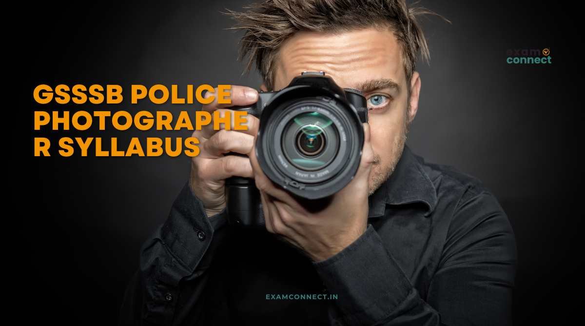 Read more about the article GSSSB Police Photographer Syllabus | ગૌણ સેવા પસંદગી મંડળ પોલીસ ફોટોગ્રાફર, વર્ગ-3 અભ્યાસક્રમ